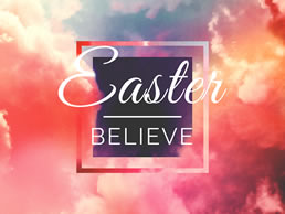 Easter: Believe!